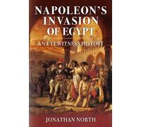 Napoleon's Invasion of Egypt: An Eyewitness History