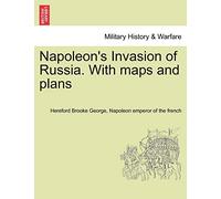 Napoleon's Invasion of Russia. With maps and plans