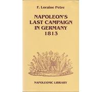 Napoleon's Last Campaign in Germany, 1813 (Napoleonic library)