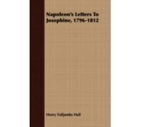 Napoleon's Letters to Josephine, 1796-1812, Paperback by Hall, Henry Folijamb...