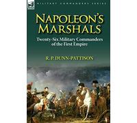 Napoleon's Marshals: Twenty-Six Military Commanders of the First Empire