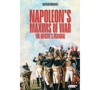 Napoleon's Maxims of War: The Officer's Manual. Revised edition (Age of empires collection)