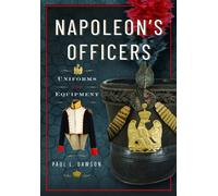 Napoleon's Officers : Uniforms and Equipment