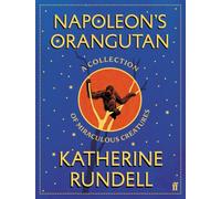 Napoleon's Orangutan : A collection of miraculous creatures