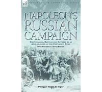 Napoleon's Russian Campaign: The Invasion, Battles and Retreat by an Aide-de-Camp on the Emperor's Staff