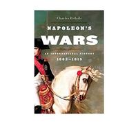 Napoleon's Wars: An International History, 1803 - 1815