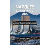 NAPOLES Guía de viaje 2025: Paisajes impresionantes, gastronomía legendaria e historias grabadas en piedra