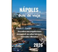 NÁPOLES Guía de viaje 2026: Descubra una arquitectura atemporal, un sabor intenso y mercados vibrantes