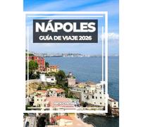 NÁPOLES GUÍA DE VIAJE 2026: La guía definitiva de Nápoles, Amalfi y los tesoros de Campania