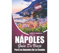 Nápoles Guía De Viaje Para Los Amantes De La Comida 2026: Explorando pizzerías, panaderías, cocinas locales, cocina y cultura en el sur de Italia