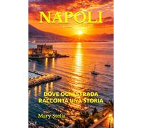 NAPOLI: DOVE OGNI STRADA RACCONTA UNA STORIA
