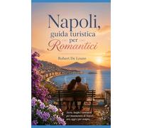 Napoli , guida turistica per Romantici: Storie per innamorarsi di Napoli