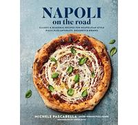 Napoli on the Road : Classic & Seasonal Recipes for Neapolitan-Style Pizza Plus Antipasti, Desserts & Drinks