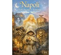 Napoli: Vicoli, Incanto e Fantasia (Storie e Leggende di Napoli)