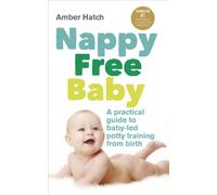 Nappy Free Baby : A practical guide to baby-led potty training from birth