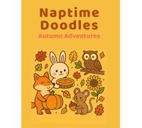 Naptime Doodles: Autumn Adventures: Cozy fall coloring book for toddlers and preschoolers with pumpkins, critters, and leaves (Seasonal & Creative Fun Editions)