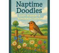 Naptime Doodles: Cozy Scenery & Songbirds Edition: A calming senior-friendly coloring book with simple nature scenes, bold outlines, and peaceful songbirds (Naptime Doodles: Cozy Senior Series)