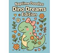 Naptime Doodles: Dino Dreams Edition: Playful and cozy dinosaur coloring book for toddlers and preschoolers with bows, flowers, and hearts (Seasonal & Creative Fun Editions)