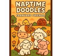 Naptime Doodles: Farmyard Friends: Fun farmyard coloring book for toddlers and preschoolers with cozy animals and barnyard scenes (Seasonal & Creative Fun Editions)