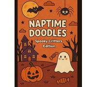 Naptime Doodles: Spooky Critters Edition: A Cozy Halloween Coloring & Activity Book for Tiny Hands (Seasonal & Creative Fun Editions)