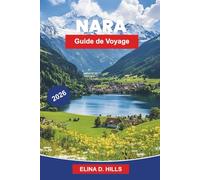 NARA Guide de voyage 2026: Découvrez des temples anciens, des parcs sacrés de cerfs, des sites historiques, une cuisine locale et des conseils pratiques pour votre voyage au Japon