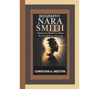 NARA SMITH BIOGRAPHY: Rising from Shadows to Shine: The Untold Story of Courage