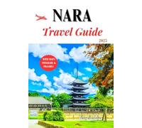 Nara travel guide 2025: Exploring Japan’s Ancient Capital and Timeless Wonders (Guidebook Travel by Betty M. Meyer)