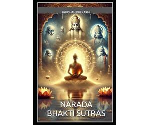 Narada Bhakti Sutras (Vedas, Upanishads, Gita and Yoga - Timeless Wisdom Series)
