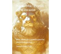 Narasimha - El león en el corazón: Mito, devoción y práctica para los devotos modernos