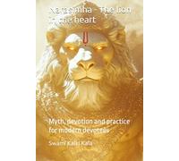 Narasimha - The lion in the heart: Myth, devotion and practice for modern devotees