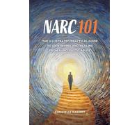 Narc 101: The Illustrated Practical Guide to Identifying and Healing from Narcissistic Abuse