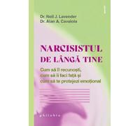 Narcisistul de langa tine - Alan A. Cavaiola, Neil J. Lavender