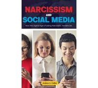 Narcissism and social media:: How the Digital Age is Fueling Narcissistic Tendencies