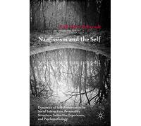 Narcissism and the Self: Dynamics of Self-Preservation in Social Interaction, Personality Structure, Subjective Experience, and Psychopathology