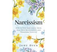 Narcissism: How to Stop Narcissistic Abuse, Heal Your Relationships, and Transform Your Life (The Narcissism Series)