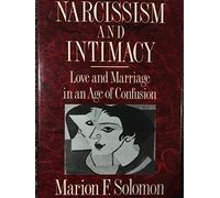 Narcissism & Intimacy - Love & Marriage in an Age of Confusion