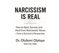 Narcissism Is Real: How To Spot, Survive And Heal From Narcissistic Abuse - From A Survivor's Perspective