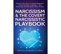 Narcissism & The Covert Narcissistic Playbook: Emotional Abuse Recovery, Empath Manipulation& Dark Psychology, Codependent + Toxic Relationships Protection- Partner, Mother & Father
