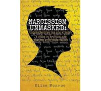 Narcissism Unmasked: A Guide to Spotting and Dealing with Toxic Traits