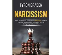 Narcissism: What You Need to Know about Narcissists and How They Use Manipulation Techniques such as Gaslighting to Control You