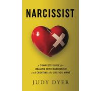 Narcissist: A Complete Guide for Dealing with Narcissism and Creating the Life You Want
