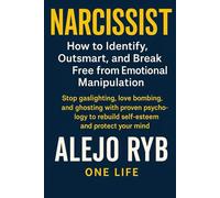 NARCISSIST How to Identify, Outsmart, and Break Free from Emotional Manipulation: Stop gaslighting, love bombing, and ghosting with proven psychology to rebuild self-esteem and protect your mind