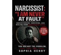 NARCISSIST: “I AM NEVER AT FAULT”: Understanding, Surviving, and Healing from Narcissistic Abuse
