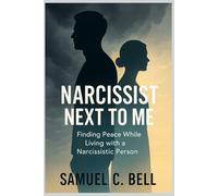 Narcissist Next to Me: Finding Peace While Living with a Narcissistic Person