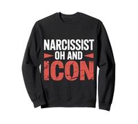 Narcissist Oh And Icon Confident Personality |- Sweatshirt