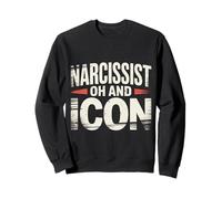 Narcissist Oh And Icon Confident Personality - Sweatshirt