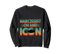 Narcissist Oh And Icon Confident Personality -- Sweatshirt