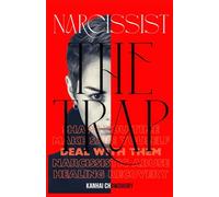 NARCISSIST THE TRAP by Kanhai Chowdhury: Recognize Manipulation, Break the Cycle, and Reclaim Your Life
