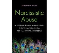 Narcissistic Abuse: A Therapist's Guide to Identifying, Escaping and Healing from Toxic and Manipulative People