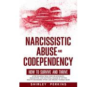 Narcissistic Abuse and Codependency: How to Survive and Thrive After Escaping from Toxic Relationships, Gaslighting, and Emotional Damage by Setting Healthy Boundaries Within and Around Yourself Book